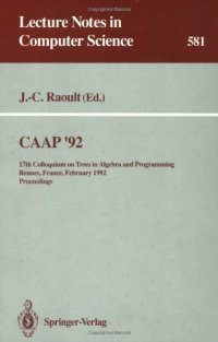 cover of the book CAAP '92: 17th Colloquium on Trees in Algebra and Programming Rennes, France, February 26–28, 1992 Proceedings