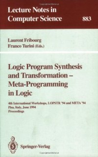 cover of the book Logic Program Synthesis and Transformation — Meta-Programming in Logic: 4th International Workshops, LOPSTR '94 and META '94 Pisa, Italy, June 20–21, 1994 Proceedings