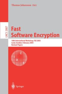 cover of the book Fast Software Encryption: 10th International Workshop, FSE 2003, Lund, Sweden, February 24-26, 2003. Revised Papers