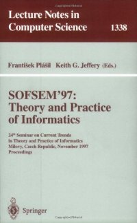 cover of the book SOFSEM'97: Theory and Practice of Informatics: 24th Seminar on Current Trends in Theory and Practice of Informatics Milovy, Czech Republic, November 22–29, 1997 Proceedings