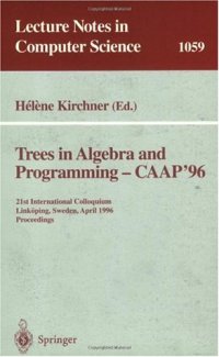 cover of the book Trees in Algebra and Programming — CAAP '96: 21st International Colloquium Linköping, Sweden, April 22–24, 1996 Proceedings