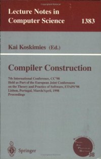 cover of the book Compiler Construction: 7th International Conference, CC'98 Held as Part of the Joint European Conferences on Theory and Practice of Software, ETAPS'98 Lisbon, Portugal, March 28 – April 4, 1998 Proceedings