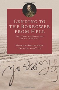 cover of the book Lending to the borrower from hell : debt, taxes, and default in the age of Philip II