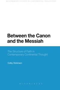 cover of the book Between the canon and the Messiah : the structure of faith in contemporary Continental thought