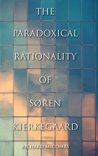 cover of the book The Paradoxical Rationality of Søren Kierkegaard