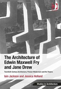 cover of the book The Architecture of Edwin Maxwell Fry and Jane Drew: Twentieth Century Architecture, Pioneer Modernism and the Tropics