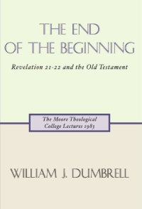 cover of the book The end of the beginning : Revelation 21-22 and the Old Testament