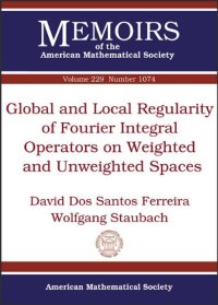 cover of the book Global and Local Regularity of Fourier Integral Operators on Weighted and Unweighted Spaces