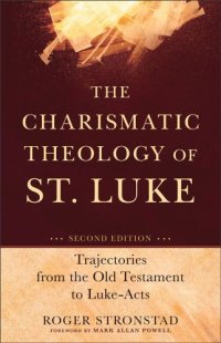 cover of the book The charismatic theology of st. luke : trajectories from the old testament to luke-acts