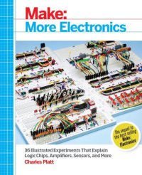 cover of the book Make: More Electronics: Journey Deep Into the World of Logic Chips, Amplifiers, Sensors, and Randomicity