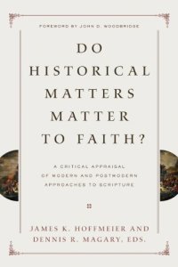 cover of the book Do historical matters matter to faith? : a critical appraisal of modern and postmodern approaches to Scripture