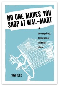 cover of the book No One Makes You Shop at Wal-Mart: The Surprising Deceptions of Individual Choice