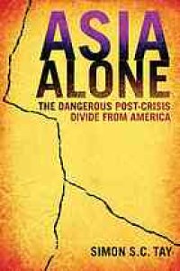 cover of the book Asia alone : the dangerous post-crisis divide from America