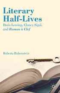 cover of the book Literary half-lives : Doris Lessing, Clancy Sigal, and roman à clef