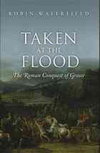 cover of the book Taken at the Flood : the Roman Conquest of Greece