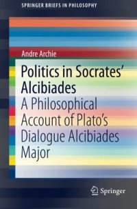 cover of the book Politics in Socrates' Alcibiades : a philosophical account of Plato's dialogue Alcibiades Major