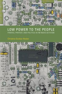 cover of the book Low Power to the People: Pirates, Protest, and Politics in FM Radio Activism