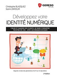 cover of the book Développez votre identité numérique : Cibler et gagner des clients, se faire connaître, trouver un job... avec les réseaux sociaux - Regards croisés des générations X et Y sur l'e-réputation.