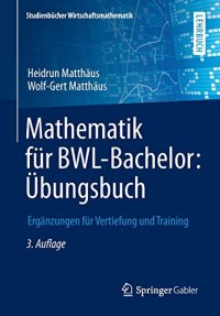 cover of the book Mathematik für BWL-Bachelor: Übungsbuch: Ergänzungen für Vertiefung und Training