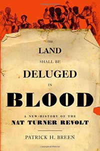 cover of the book The Land Shall Be Deluged in Blood: A New History of the Nat Turner Revolt