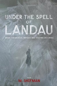 cover of the book Under the Spell of Landau: When Theoretical Physics was Shaping Destinies