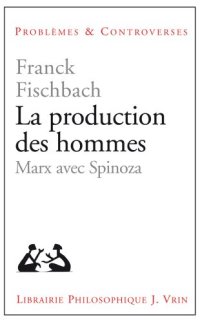 cover of the book La production des hommes Marx avec Spinoza