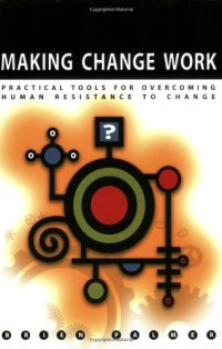 cover of the book Making change work : practical tools for overcoming human resistance to change