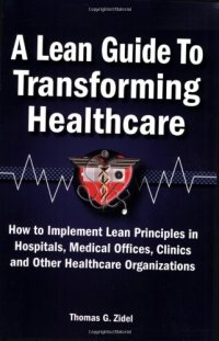 cover of the book A Lean Guide to Transforming Healthcare: How to Implement Lean Principles in Hospitals, Medical Offices, Clinics, and Other Healthcare Organizations