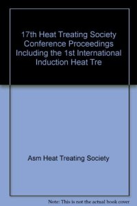 cover of the book Heat treating : including the 1997 International Induction Heat Treating Symposium : proceedings of the 17th Heat Treating Society Conference and Exposition and the 1st International Induction Heat Treating Symposium, 15-18 September 1997, Indianapolis, I