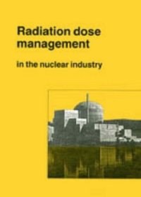 cover of the book Radiation dose management in the nuclear industry : proceedings of the conference organised by the British Nuclear Energy Society and held in Windermere, Cumbria, on 9-11 October 1995