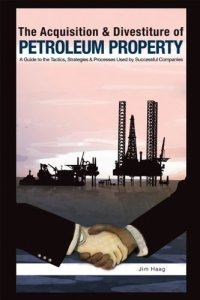 cover of the book The acquisition & divestiture of petroleum property : a guide to the strategies, processes and tactics used by successful companies