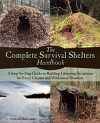 cover of the book The complete survival shelters handbook : a step-by -step guide to building life-saving structures for every climate and wilderness situation