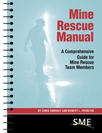 cover of the book Mine Rescue Manual: A Comprehensive Guide for Mine Rescue Team Members