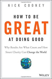 cover of the book How to be great at doing good : why results are what count and how smart charity can change the world