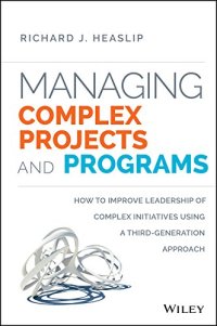 cover of the book Managing complex projects and programs : how to improve leadership of complex initiatives using a third-generation approach