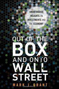 cover of the book Out of the box and onto Wall Street : unorthodox insights on investments and the economy