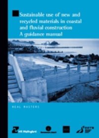 cover of the book Sustainable use of new and recycled materials in coastal and fluvial construction : a guidance manual