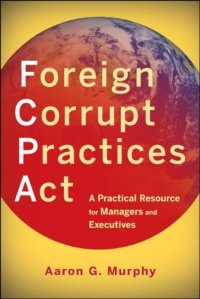 cover of the book Foreign Corrupt Practices Act : a practical resource for managers and executives