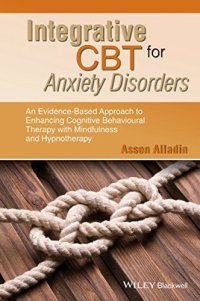 cover of the book Integrative CBT for Anxiety Disorders: An Evidence-Based Approach to Enhancing Cognitive Behavioural Therapy with Mindfulness and Hypnotherapy