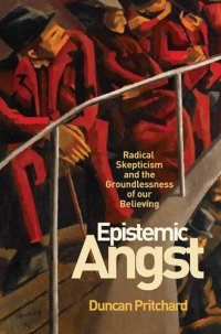 cover of the book Epistemic Angst: Radical Skepticism and the Groundlessness of Our Believing