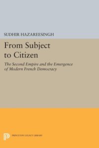 cover of the book From Subject to Citizen: The Second Empire and the Emergence of Modern French Democracy