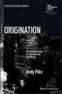 cover of the book Origination : the geographies of brands and branding