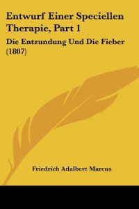 cover of the book Entwurf Einer Speciellen Therapie, Part 1: Die Entzundung Und Die Fieber (1807)