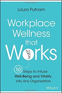 cover of the book Workplace wellness that works : 10 steps to infuse well-being and vitality into any organization