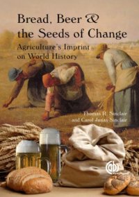 cover of the book Bread, beer and the seeds of change: Agriculture's imprint on world history