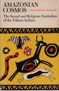 cover of the book Amazonian Cosmos: The Sexual and Religious Symbolism of the Tukano Indians