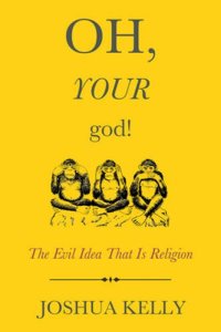 cover of the book Oh, Your God!: The Evil Idea That Is Religion