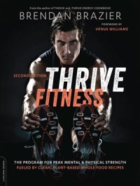 cover of the book Thrive Fitness: The Program for Peak Mental and Physical Strength—Fueled by Clean, Plant-based, Whole Food Recipes