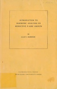 cover of the book Introduction to Harmonic Analysis on Reductive P-adic Groups: Based on lectures by Harish-Chandra at The Institute for Advanced Study, 1971-73