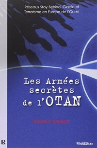 cover of the book Les Armées Secrètes de l'OTAN : Réseaux Stay Behind, Opération Gladio et Terrorisme en Europe de l'Ouest